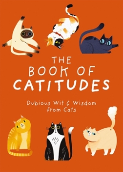 Hardcover The Book of Catitudes: Dubious Wit and Wisdom from Cats Book