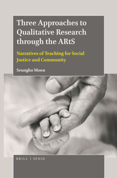 Paperback Three Approaches to Qualitative Research Through the Arts: Narratives of Teaching for Social Justice and Community Book