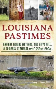 Hardcover Louisiana Pastimes: Ancient Fishing Methods, the Hippo Bill, a Squirrel Stampede and Other Tales Book
