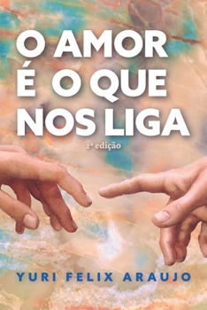 O Amor � O Que Nos Liga