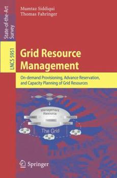 Paperback Grid Resource Management: On-Demand Provisioning, Advance Reservation, and Capacity Planning of Grid Resources Book