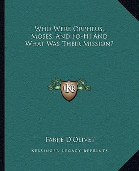 Paperback Who Were Orpheus, Moses, And Fo-Hi And What Was Their Mission? Book