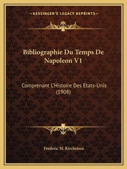 Paperback Bibliographie Du Temps De Napoleon V1: Comprenant L'Histoire Des Etats-Unis (1908) [French] Book
