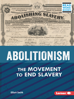 Abolitionism: The Movement to End Slavery (American Slavery and the Fight for Freedom - Book  of the American Slavery and the Fight for Freedom (Read Woke ™ Books)