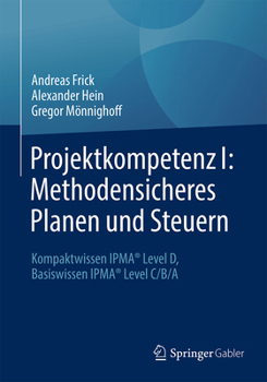 Hardcover Projektkompetenz I: Methodensicheres Planen Und Steuern: Kompaktwissen Ipma(r) Level D, Basiswissen Ipma(r) Level C/B/A [German] Book