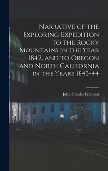 Hardcover Narrative of the Exploring Expedition to the Rocky Mountains in the Year 1842, and to Oregon and North California in the Years 1843-44 Book