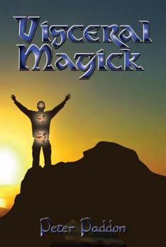 Paperback Visceral Magick: Bridging the Gap Between Magick and Mundane Book