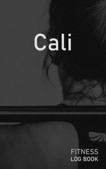 Cali: Blank Daily Fitness Workout Log Book | Track Exercise Type, Sets, Reps, Weight, Cardio, Calories, Distance & Time | Space to Record Stretches, ... Personalized First Name Initial C Cover