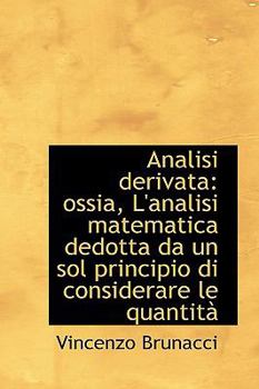 Paperback Analisi Derivata: Ossia, L'Analisi Matematica Dedotta Da Un Sol Principio Di Considerare Le Quantit Book