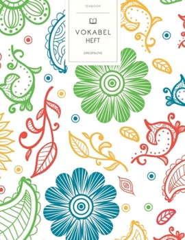 Vokabelheft: Blumig und Abstrakt. 3 Spalten für Vokabeln. 120 Seiten mit schönem Design. Dreispaltiges Buch mit Soft Cover 8.5x11 Zoll, ca. DIN A4 21.6x27.9cm. (German Edition)