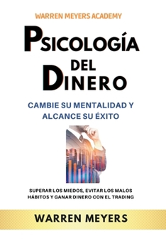 Paperback Psicología del dinero Cambie su mentalidad y alcance el éxito Superar los miedos, evitar los malos hábitos y ganar dinero con el trading [Spanish] Book