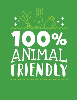 Paperback 100% Animal Friendly: Composition Notebook Recipes Journal Diary - Vegan Veganism Green Animal Friendly Quotes - Gifts Friend- Matte Cover-8 Book