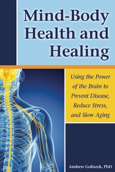 Paperback Mind-Body Health and Healing: Using the Power of the Brain to Prevent Disease, Reduce Stress, and Slow Aging Book