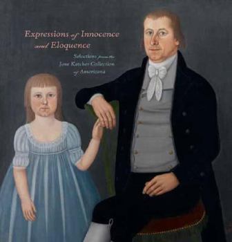 Hardcover Expressions of Innocence and Eloquence: Selections from the Jane Katcher Collection of Americana Book