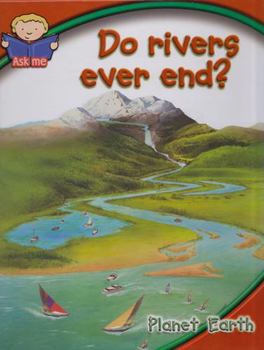 Hardcover Do Rivers Ever End? Planet Earth Book