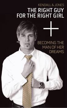 Digital The Right Guy for the Right Girl: Becoming the Man of Her Dreams Book