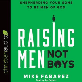 Audio CD Raising Men, Not Boys: Shepherding Your Sons to Be Men of God Book
