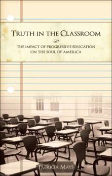 Truth in the Classroom: The Impact of Progressive Education on the Soul of America