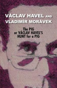Paperback The Pig, or Vaclav Havel's Hunt for a Pig (Havel Collection) Book