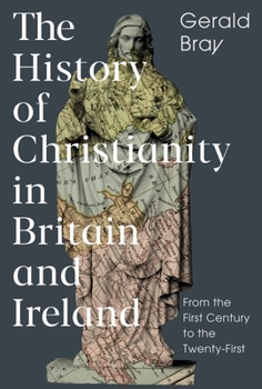 Hardcover The History of Christianity in Britain and Ireland: From the First Century to the Twenty-First Book