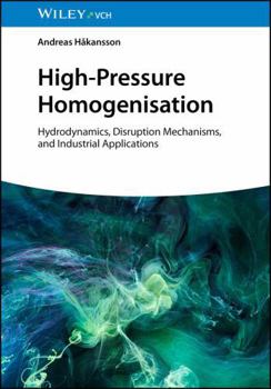 Hardcover High-Pressure Homogenisation: Hydrodynamics, Disruption Mechanisms, and Industrial Applications Book