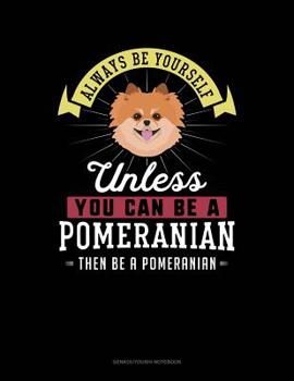 Paperback Always Be Yourself Unless You Can Be a Pomeranian Then Be a Pomeranian: 6 Columns Columnar Pad Book