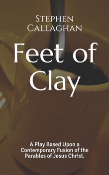 Paperback Feet of Clay: A Contemporary Fusion of the Parables Book