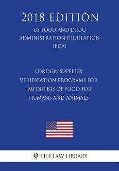 Foreign Supplier Verification Programs for Importers of Food for Humans and Animals (US Food and Drug Administration Regulation) (FDA)