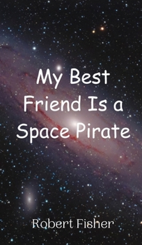 Hardcover My Best Friend Is a Space Pirate Book