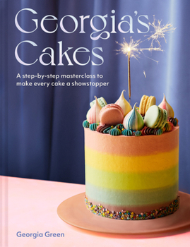 Hardcover Georgia's Cakes: A Step-By-Step Masterclass to Make Every Cake a Showstopper Book