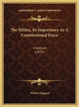 Hardcover The Militia, Its Importance As A Constitutional Force: A Lecture (1857) Book
