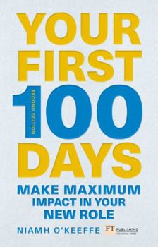 Paperback Your First 100 Days: Make Maximum Impact in Your New Role [updated and Expanded] Book