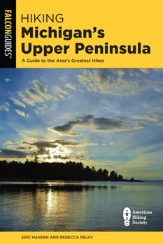 Paperback Hiking Michigan's Upper Peninsula: A Guide to the Area's Greatest Hikes Book