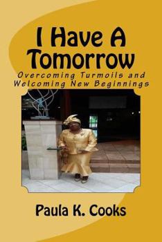Paperback I Have A Tomorrow: Overcoming Turmoils and Welcoming New Beginnings Book