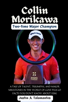 Paperback Phenomenal Journey of Collin Morikawa - Two-time Major Champion: A Tale of Talent, Triumphs, and Major Milestones in the World of Golf Plus 60 Facts y Book