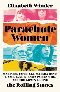 Hardcover Parachute Women: Marianne Faithfull, Marsha Hunt, Bianca Jagger, Anita Pallenberg, and the Women Behind the Rolling Stones Book