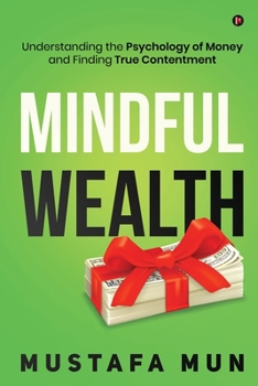 Paperback Mindful Wealth: Understanding the Psychology of Money and Finding True Contentment Book