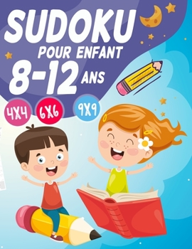 Paperback Sudoku Pour Enfant 8-12 ans: 300 grilles 4x4,6x6 et 9x9 niveau facile, moyen et difficile, avec instructions et solutions, Pour garçons et filles [French] Book