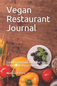 Vegan Restaurant Journal : Create a Personal Record of Places to Eat with Vegan Friendly Options