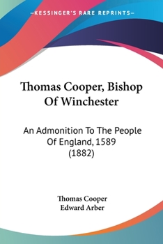 Paperback Thomas Cooper, Bishop Of Winchester: An Admonition To The People Of England, 1589 (1882) Book