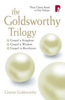 Goldsworthy Trilogy: (Gospel and Kingdom, Gospel and Wisdom, Gospel and Revelation) - Book  of the Goldsworthy Trilogy