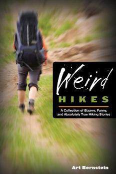 Paperback Weird Hikes: A Collection of Bizarre, Funny, and Absolutely True Hiking Stories Book