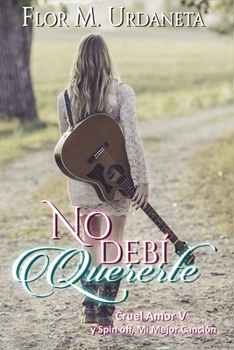 No debí quererte (Cruel Amor) - Book #5 of the Cruel amor