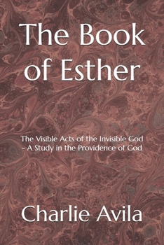 Paperback The Book of Esther: The Visible Acts of the Invisible God - A Study in the Providence of God Book
