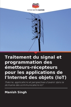 Traitement du signal et programmation des émetteurs-récepteurs pour les applications de l'Internet des objets (IoT) (French Edition)