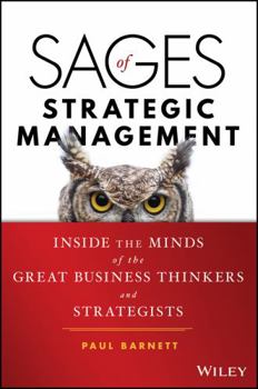 Hardcover Sages of Strategic Management: Inside the Minds of the Great Business Thinkers and Strategists Book