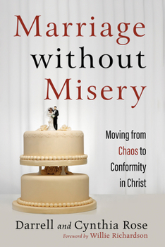 Hardcover Marriage Without Misery: Moving from Chaos to Conformity in Christ Book