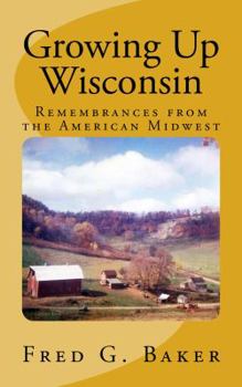Paperback Growing Up Wisconsin: Remembrances from the American Midwest Book