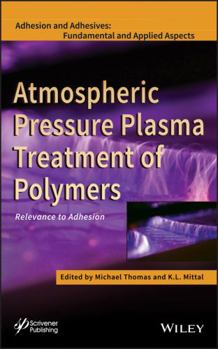 Hardcover Atmospheric Pressure Plasma Treatment of Polymers: Relevance to Adhesion Book