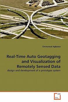 Paperback Real-Time Auto Geotagging and Visualization of Remotely Sensed Data Book